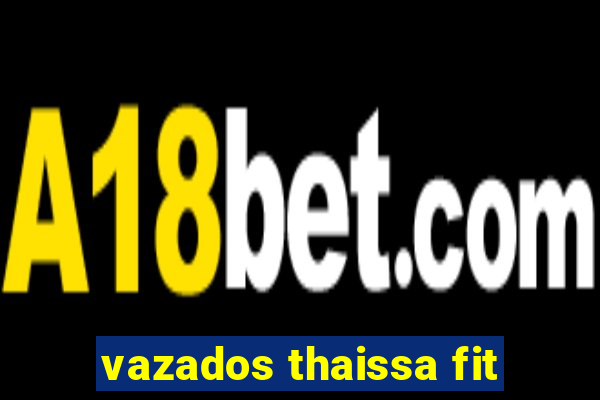 vazados thaissa fit